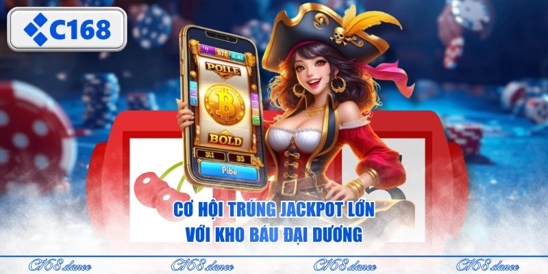 Cơ hội trúng jackpot lớn với Kho Báu Đại Dương