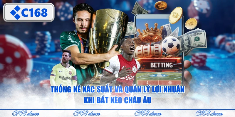 Thống kê xác suất và quản lý lợi nhuận khi bắt kèo châu Âu