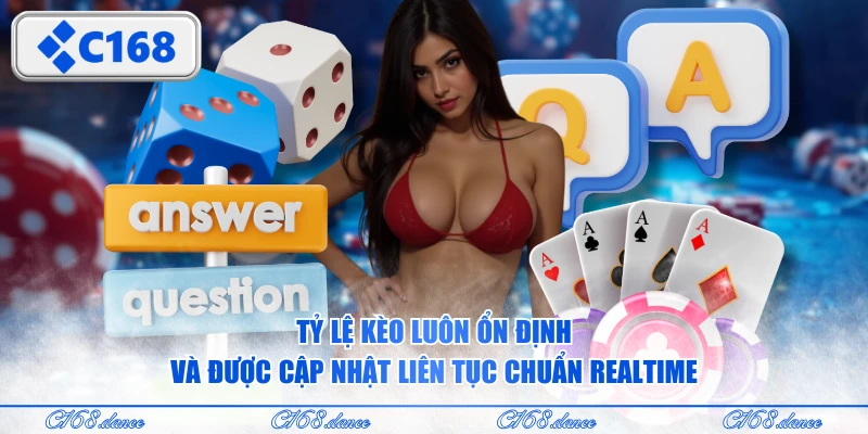 Tỷ lệ kèo luôn ổn định và được cập nhật liên tục chuẩn realtime